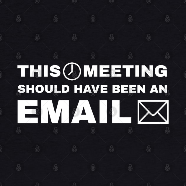 This Meeting Should Have Been An Email (v1) by Sterling_Arts_Design